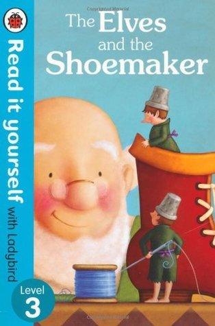 The Elves and the Shoemaker - Read it yourself with Ladybird : Level 3 - Thryft