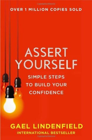 Assert Yourself : Simple Steps to Build Your Confidence