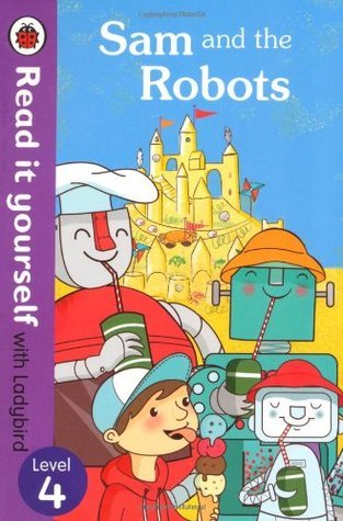 Sam and the Robots - Read it Yourself with Ladybird : Level 4
