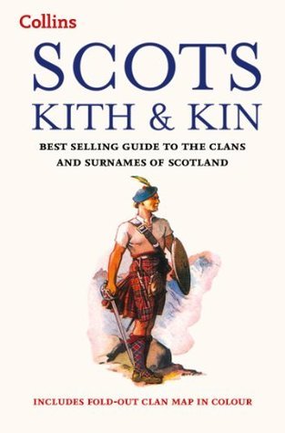 Scots Kith and Kin : Bestselling Guide to the Clans and Surnames of Scotland