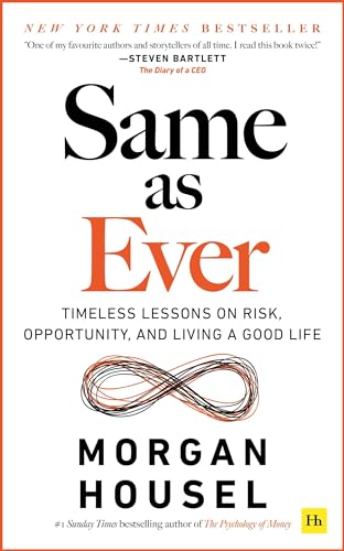 Same as Ever: Timeless Lessons on Risk, Opportunity, and Living a Good Life