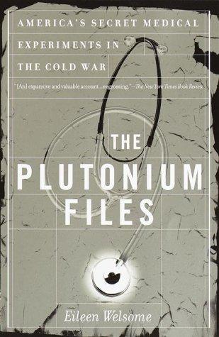 The Plutonium Files: America's Secret Medical Experiments in the Cold War - Thryft