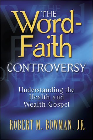 The Word-Faith Controversy - Understanding The Health And Wealth Gospel