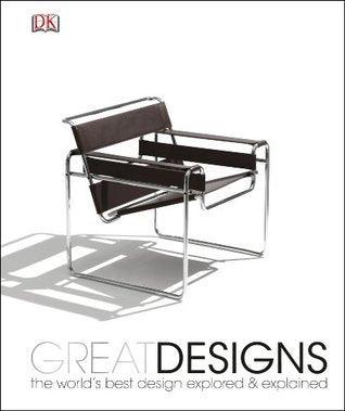 Great Designs : The World's Best Design Explored and Explained - Thryft