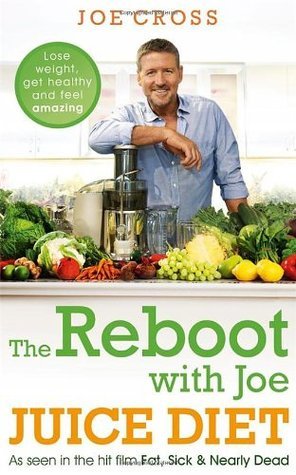 The Reboot with Joe Juice Diet - Lose weight, get healthy and feel amazing : As seen in the hit film 'Fat, Sick & Nearly Dead'