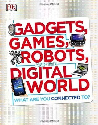 Gadgets, Games, Robots, and the Digital World