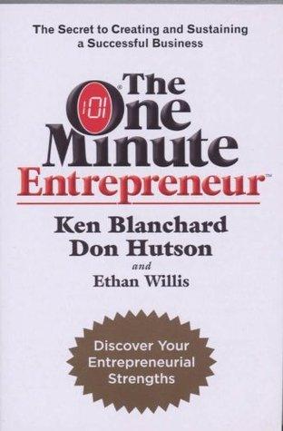 The One Minute Entrepreneur : The Secret to Creating and Sustaining a Successful Business - Thryft
