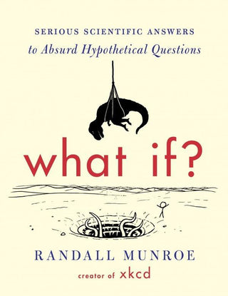 What If? : Serious Scientific Answers to Absurd Hypothetical Questions - Thryft