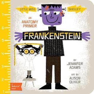 Little Miss Shelley: Frankenstein: A BabyLit Anatomy Primer