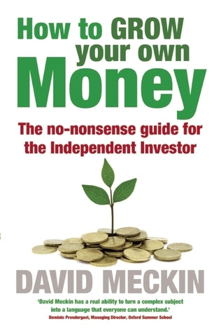 How to Grow Your Own Money: The No-Nonsense Guide for the Independent Investor