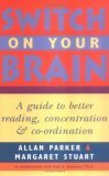 Switch On Your Brain: A Guide To Better Reading, Concentration, And Coordination