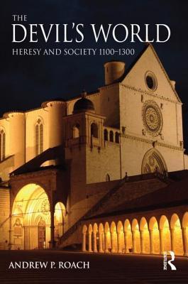 The Devil's World : Heresy and Society 1100-1300