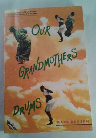 Our Grandmothers' Drums: A Portrait of Rural African Life and Culture - Thryft