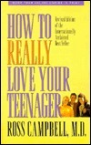How to Really Love Your Teenager