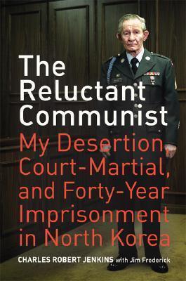 The Reluctant Communist: My Desertion, Court-Martial, and Forty-Year Imprisonment in North Korea - Thryft