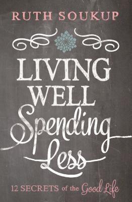 Living Well Spending Less: 12 Secrets of the Good Life - Thryft