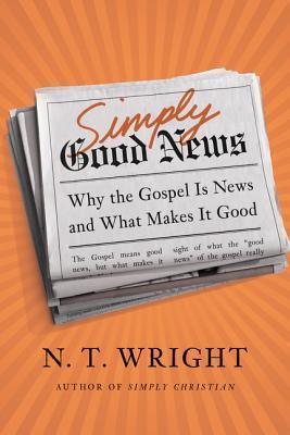 Simply Good News : Why the Gospel is News and What Makes it Good - Thryft