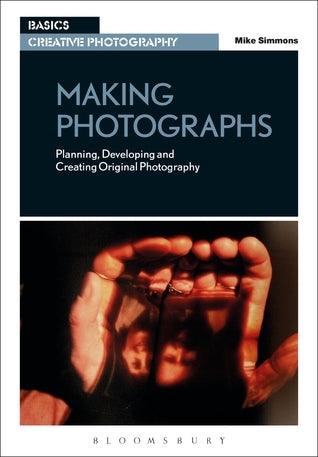 Making Photographs: Planning, Developing and Creating Original Photography - Thryft