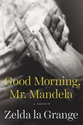 Good Morning, Mr. Mandela : A Memoir - Thryft