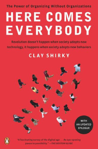 Here Comes Everybody - The Power Of Organisation Without Organisations