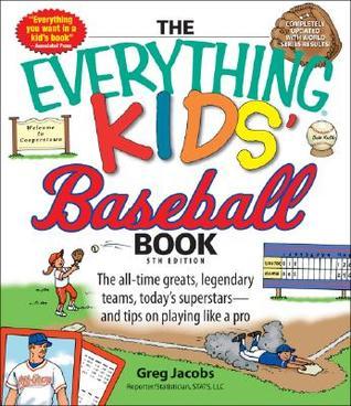 The Everything Kids' Baseball Book: The All-Time Greats, Legendary Teams, Today's Superstars, and Tips on Playing Like a Pro