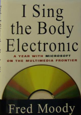 I Sing the Body Electronic : A Year with Microsoft On the Multimedia Frontier