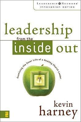 Leadership from the Inside Out : Examining the Inner Life of a Healthy Church Leader - Thryft