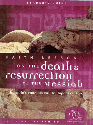 Faith Lessons on the Death and Resurrection of the Messiah: Leader's Guide