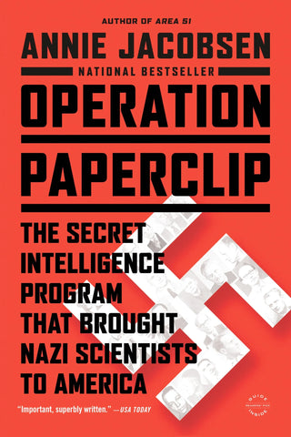 Operation Paperclip: The Secret Intelligence Program That Brought Nazi Scientists to America