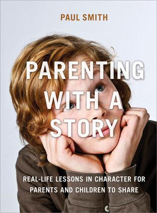 Parenting with a Story: Real-Life Lessons in Character for Parents and Children to Share - Thryft