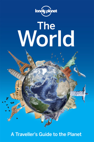 Lonely Planet The World : A Traveller's Guide to the Planet