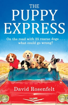 The Puppy Express : On the road with 25 rescue dogs . . . what could go wrong?