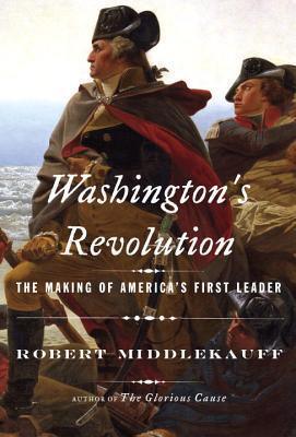 Washington's Revolution: The Making of America's First Leader - Thryft