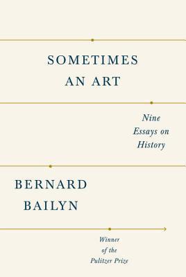 Sometimes An Art : Nine Essays on History