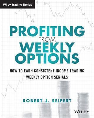 Profiting From Weekly Options - How To Earn Consistent Income Trading Weekly Option Serials - Thryft