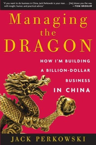 Managing the Dragon - How I'm Building a Billion-Dollar Business in China