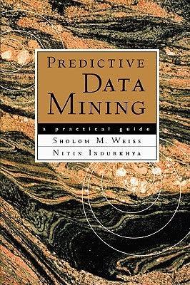 Predictive Data Mining - A Practical Guide - Thryft