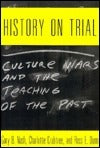 History on Trial : Culture Wars and the Teaching of the Past