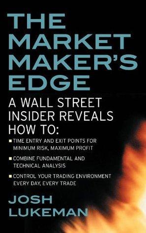 The Market Maker's Edge: A Wall Street Insider Reveals How to: Time Entry and Exit Points for Minimum Risk, Maximum Profit; Combine Fundamental and Technical Analysis; Control Your Trading Environment Every Day, Every Trade - Thryft