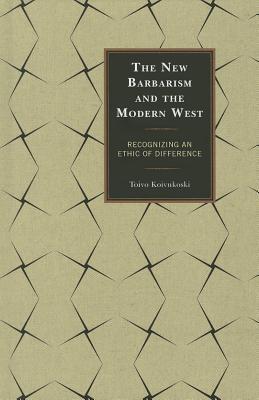The New Barbarism And The Modern West - Recognizing An Ethic Of Difference