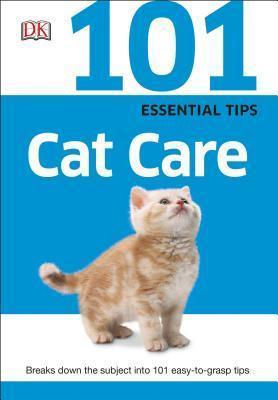 101 Essential Tips: Cat Care : Breaks Down the Subject into 101 Easy-to-Grasp Tips - Thryft