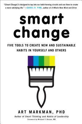 Smart Change - Five Tools to Create New and Sustainable Habits in Yourself and Others