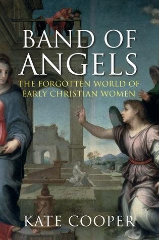 Band of Angels: The Forgotten World of Early Christian Women - Thryft