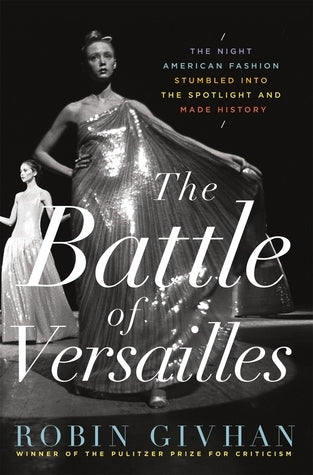 The Battle of Versailles: The Night American Fashion Stumbled Into the Spotlight and Made History