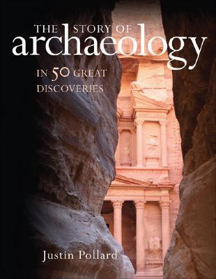 The Story of Archaeology : In 50 Great Discoveries