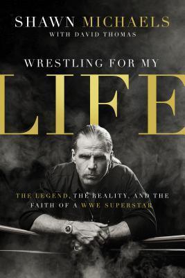 Wrestling for My Life : The Legend, the Reality, and the Faith of a WWE Superstar - Thryft