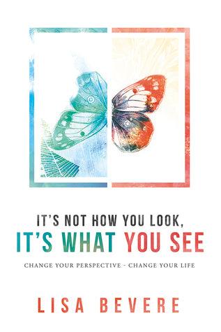 It's Not How You Look, It's What You See: Change Your Perspective--Change Your Life - Thryft