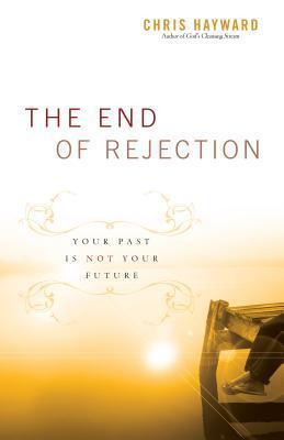 The End of Rejection : Your Past Is Not Your Future - Thryft