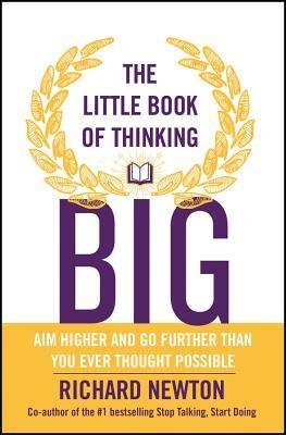 The Little Book of Thinking Big					Aim Higher and Go Further Than You Ever Thought Possible