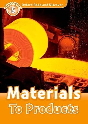 Oxford Read and Discover: Level 5: Materials To Products - Thryft